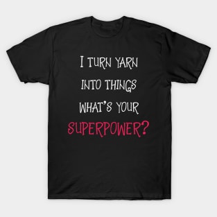 Yarn is My Superpower T-Shirt